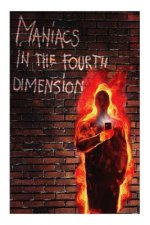 Maniacs in the Fourth Dimension: A work of fiction