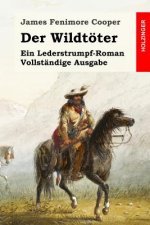 Der Wildtöter: Ein Lederstrumpf-Roman. Vollständige Ausgabe