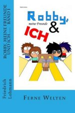 Robby, meine Freunde und ich.....: Band 1 Ferne Welten