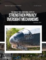 SECURE FLIGHT TSA Could Take Additional Steps to Strengthen Privacy Oversight Mechanisms