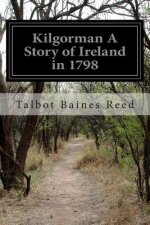 Kilgorman A Story of Ireland in 1798