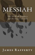Messiah: The 70-Week Prophecy and the Gospel of Luke