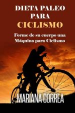 DIETA PALEO Para CICLISMO: Forme de su cuerpo una Maquina para Ciclismo