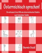 Österreichisch sprechen!: Die wirksame Erste Hilfe des österreichischen Dialekts nach Schermins-Tabelle