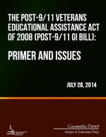 The Post-9/11 Veterans Educational Assistance Act of 2008 (Post-9/11 GI Bill): Primer and Issues
