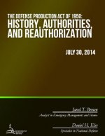 The Defense Production Act of 1950: History, Authorities, and Reauthorization