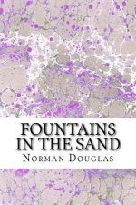 Fountains In The Sand: (Norman Douglas Classics Collection)