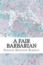 A Fair Barbarian: (Frances Hodgson Burnett Classics Collection)
