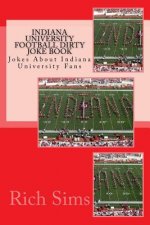 Indiana University Football Dirty Joke Book: Jokes About Indiana University Fans