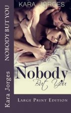 Nobody But You: Large Print Edition