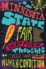 Minnesota State Fair: Deep Fried Thoughts on Cheese Curds, Carnies, and The Human Condition