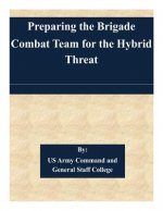 Preparing the Brigade Combat Team for the Hybrid Threat