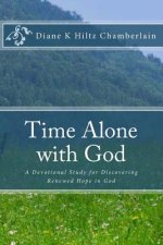Time Alone with God: A Devotional Study for Discovering Renewed Hope in God