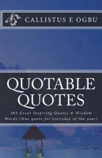 Quotable Quotes: 365 Great Inspiring Quotes & Wisdom Words (One quote for everyday of the year)