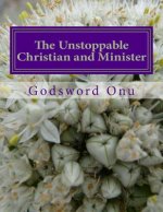 The Unstoppable Christian and Minister: Not Being Stopped By Our Opponents