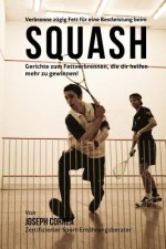 Verbrenne zugig Fett fur eine Bestleistung beim Squash: Gerichte zum Fettverbrennen, die dir helfen mehr zu gewinnen!