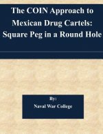The COIN Approach to Mexican Drug Cartels: Square Peg in a Round Hole