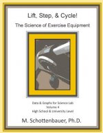 Lift, Step, & Cycle: The Science of Exercise Equipment: Volume 4: Data and Graphs for Science Lab