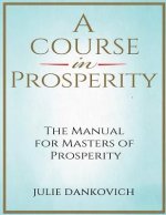 A Course in Prosperity: A 40-Day Manual for Masters of Prosperity
