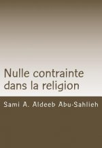 Nulle Contrainte Dans La Religion: Interprétation Du Verset Coranique 2:256 ? Travers Les Si?cles