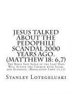 Jesus Talked About the Pedophile Scandal 2000 Years Ago. (Matthew 18: 6,7): The Bible Says Satan in the Last Days Will Attack the Church with Islam, a