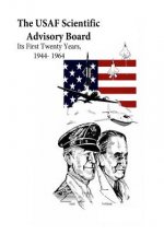 The USAF Scientific Advisory Board: Its First Twenty Years, 1944- 1964