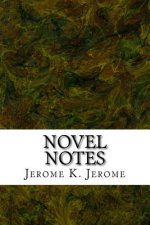 Novel Notes: (Jerome K. Jerome Classics Collection)