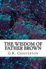 The Wisdom Of Father Brown: (G.K. Chesterton Classics Collection)