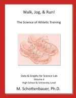 Walk, Jog, & Run: The Science of Athletic Training: Data & Graphs for Science Lab: Volume 4