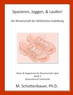 Spazieren, Joggen, & Laufen: Die Wissenschaft der Athletisches Ausbildung: Daten & Diagramme für Wissenschaft Labor: Band 4