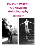 On One Wheel: A Unicycling Autobiography