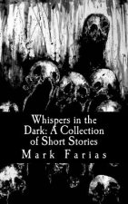 Whispers in the Dark: A Collection of Short Stories