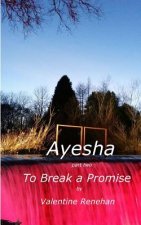 Ayesha. To Break A Promise: Ayesha
