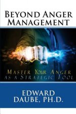 Beyond Anger Management: Master Your Anger as a Strategic Tool