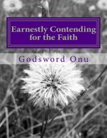 Earnestly Contending for the Faith: Standing for the Truth of the Word of God