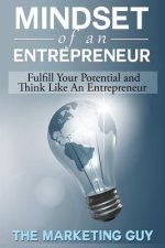 Mindset Of An Entrepreneur: Fulfill Your Potential and Think Like An Entrepreneur