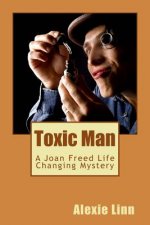 Toxic Man: A Joan Freed Life Changing Mystery