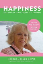 Happiness Does Not Have To Be A Project, It Is A Journey: Discover Here How You Can Find And Keep Happiness