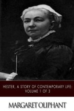 Hester, A Story of Contemporary Life: Volume 1 of 3