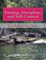 Fasting, Discipline, and Self-Control: Combining Self-Denial With Self-Control