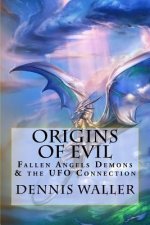 Origins of Evil: Fallen Angels Demons and the UFO Connection With a Neoteric Translation of the Testament of Solomon