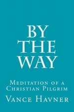 By The Way: Meditation of a Christian Pilgrim