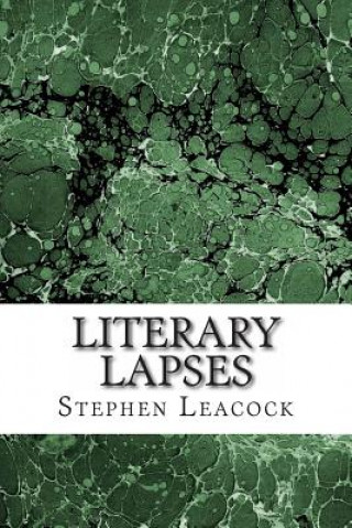 Literary Lapses: (Stephen Leacock Classics Collection)