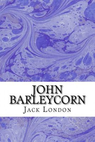 John Barleycorn: (Jack London Classics Collection)