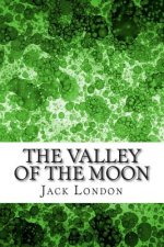 The Valley Of The Moon: (Jack London Classics Collection)
