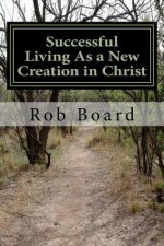 Successful Living As a New Creation in Christ: A Matter of Being Conformed or Transformed