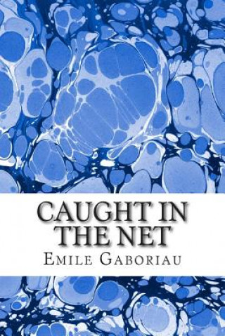 Caught In The Net: (Emile Gaboriau Classics Collection)