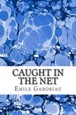 Caught In The Net: (Emile Gaboriau Classics Collection)