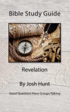 Bible Study Guide -- Revelation: Good Questions Have Small Groups Talking