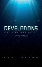 Revelations at Bridgeport: A Message for Mankind